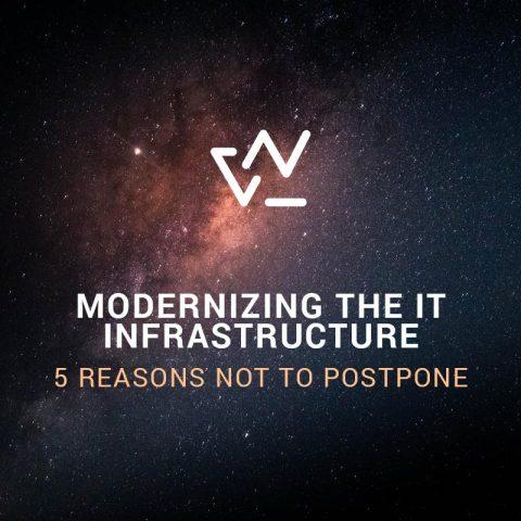 Modernizing the IT infrastructure: 5 reasons not to postpone