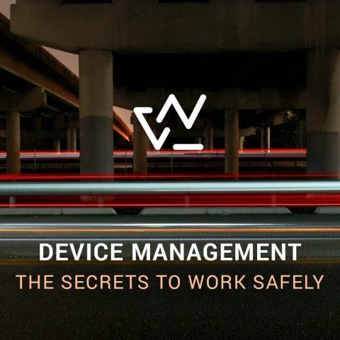 Device Management: all the secrets to work safely
