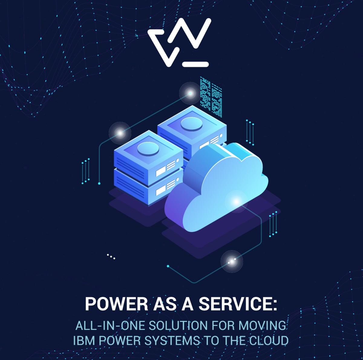 POWER AS A SERVICE: ALL-IN-ONE SOLUTION FOR MOVING IBM POWER SYSTEMS TO THE CLOUD